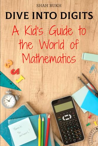 Dive into Digits: A Kid's Guide to the World of Mathematics (Learning Books For Kids & Teens) von Independently published