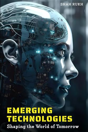 Emerging Technologies: Shaping the World of Tomorrow (Sci-Tech Knowledge Books For Kids & Teens) von Independently published