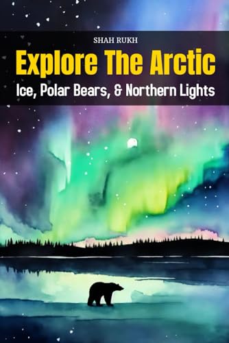 Explore the Arctic: Ice, Polar Bears, and Northern Lights (Knowledge Books For Kids) von Independently published
