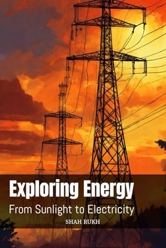 Exploring Energy: From Sunlight to Electricity (Learning Books For Kids & Teens) von Independently published