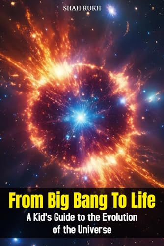 From Big Bang to Life: A Kid's Guide to the Evolution of the Universe (Sci-Tech Knowledge Books For Kids & Teens)