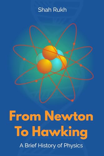 From Newton to Hawking: A Brief History of Physics (Sci-Tech Knowledge Books For Kids & Teens) von Independently published