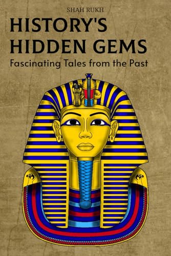 History's Hidden Gems: Fascinating Tales from the Past (Historical Books For Kids & Teens) von Independently published