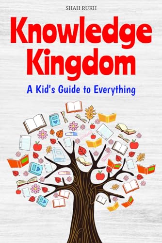 Knowledge Kingdom: A Kid's Guide to Everything (Knowledge Books For Kids) von Independently published