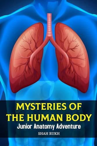 Mysteries of the Human Body: Junior Anatomy Adventure (Knowledge Books For Kids) von Independently published