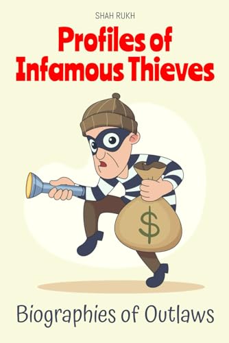Profiles of Infamous Thieves: Biographies of Outlaws (Historical Books For Kids & Teens)