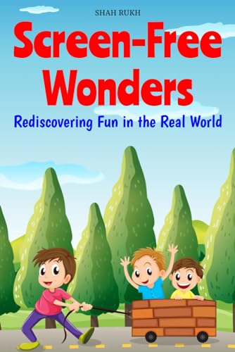 Screen-Free Wonders: Rediscovering Fun in the Real World (Learning Books For Kids & Teens)
