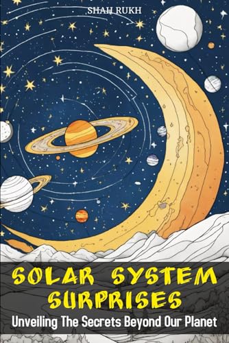 Solar System Surprises: Unveiling the Secrets Beyond Our Planet (Sci-Tech Knowledge Books For Kids & Teens) von Independently published
