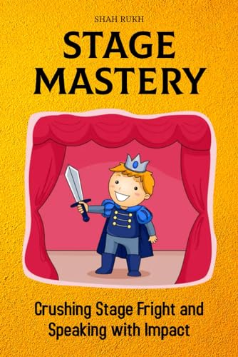 Stage Mastery: Crushing Stage Fright and Speaking with Impact (Learning Books For Kids & Teens) von Independently published