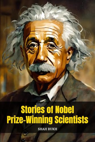 Stories of Nobel Prize-Winning Scientists (Learning Books For Kids & Teens)