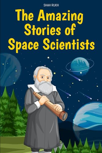 The Amazing Stories of Space Scientists (Learning Books For Kids & Teens) von Independently published