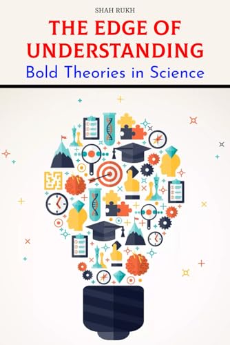 The Edge of Understanding: Bold Theories in Science (Learning Books For Kids & Teens) von Independently published