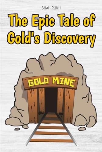The Epic Tale of Gold's Discovery (Knowledge Books For Kids) von Independently published