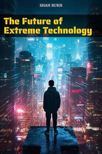 The Future of Extreme Technology (Learning Books For Kids & Teens) von Independently published