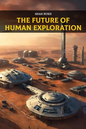 The Future of Human Exploration (Learning Books For Kids & Teens) von Independently published
