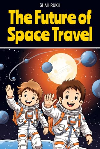 The Future of Space Travel (Learning Books For Kids & Teens) von Independently published