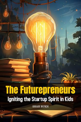The Futurepreneurs: Igniting the Startup Spirit in Kids von Independently published