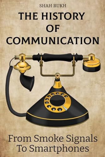 The History of Communication: From Smoke Signals to Smartphones (Sci-Tech Knowledge Books For Kids & Teens) von Independently published