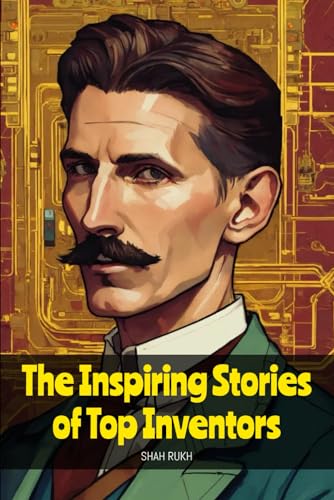 The Inspiring Stories of Top Inventors (Knowledge Books For Kids)