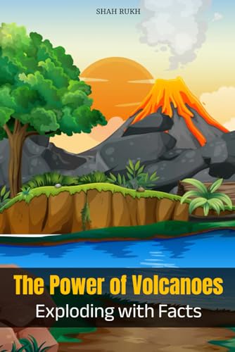 The Power of Volcanoes: Exploding with Facts (Knowledge Books For Kids)