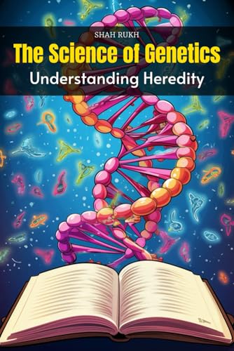 The Science of Genetics: Understanding Heredity (Knowledge Books For Kids) von Independently published