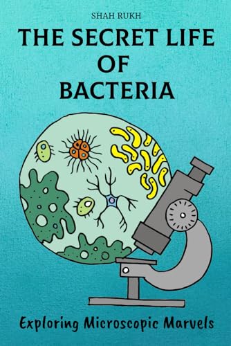 The Secret Life of Bacteria: Exploring Microscopic Marvels (Knowledge Books For Kids) von Independently published