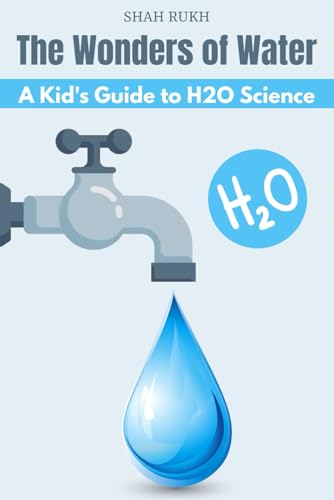 The Wonders of Water: A Kid's Guide to H2O Science (Learning Books For Kids & Teens) von Independently published