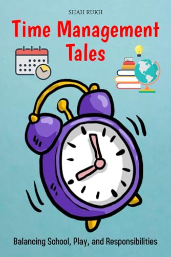 Time Management Tales: Balancing School, Play, and Responsibilities (Learning Books For Kids & Teens)