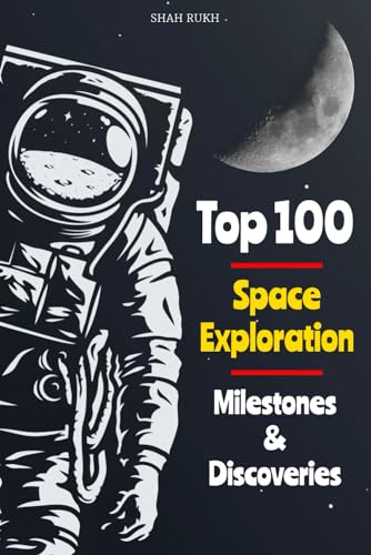 Top 100 Space Exploration Milestones & Discoveries (Knowledge Books For Kids) von Independently published