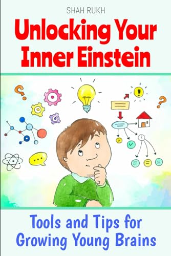 Unlocking Your Inner Einstein: Tools and Tips for Growing Young Brains (Learning Books For Kids & Teens)