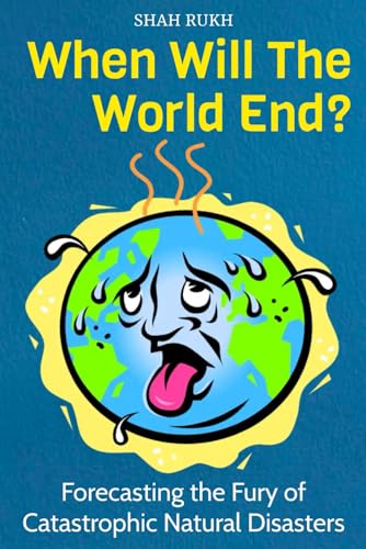 When Will The World End?: Forecasting the Fury of Catastrophic Natural Disasters (Sci-Tech Knowledge Books For Kids & Teens) von Independently published