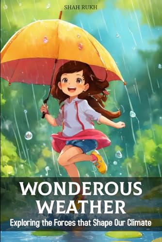 Wonderous Weather: Exploring the Forces that Shape Our Climate (Learning Books For Kids & Teens)
