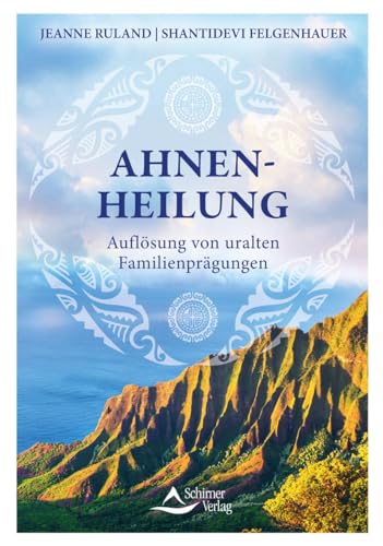 Ahnenheilung: Auflösung von uralten Familienprägungen von Schirner Verlag