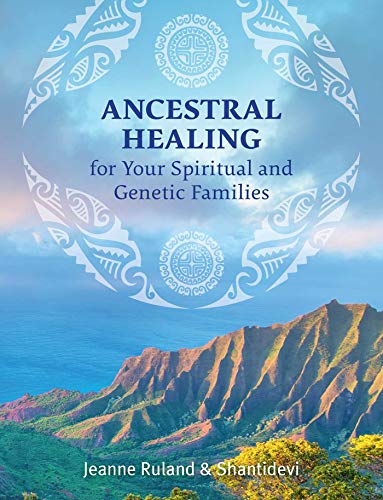 Ancestral Healing for Your Spiritual and Genetic Families Ancestral Healing for Your Spiritual and Genetic Families