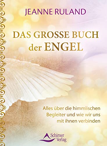 Das große Buch der Engel: Alles über die himmlischen Begleiter und wie wir uns mit ihnen verbinden von Schirner Verlag
