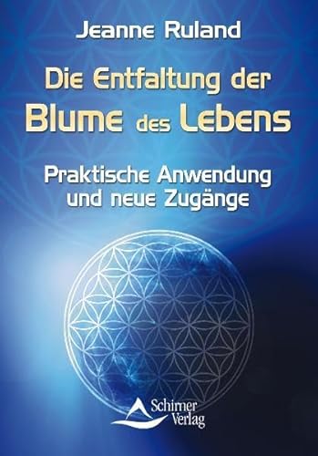 Die Entfaltung der Blume des Lebens: Praktische Anwendung und neue Zugänge Die Entfaltung der Blume des Lebens: Praktische Anwendung und neue Zugänge