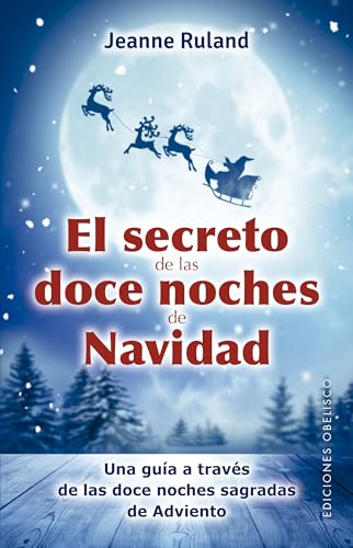 El secreto de las doce noches de Navidad (Espiritualidad y vida interior) von EDICIONES OBELISCO S.L.