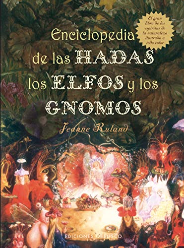 Enciclopedia de las Hadas, los Elfos y los Gnomos: El Gran Libro de los Espiritus de la Naturaleza (MAGIA Y OCULTISMO)
