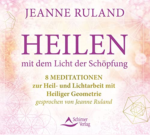 Heilen mit dem Licht der Schöpfung: 8 Meditationen zur Heil- und Lichtarbeit – gesprochen von Jeanne Ruland von Schirner Verlag