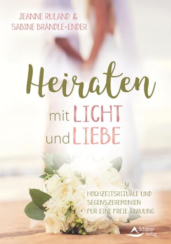 Heiraten mit Licht und Liebe: Hochzeitsrituale und Segenszeremonien für eine freie Trauung Heiraten mit Licht und Liebe: Hochzeitsrituale und Segenszeremonien für eine freie Trauung