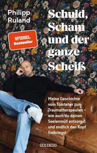 Schuld, Scham und der ganze Scheiß: Meine Geschichte vom Türsteher zum Traumatherapeuten – wie auch du deinen Seelenmüll entsorgst und endlich den Kopf freikriegst von Goldegg Verlag GmbH