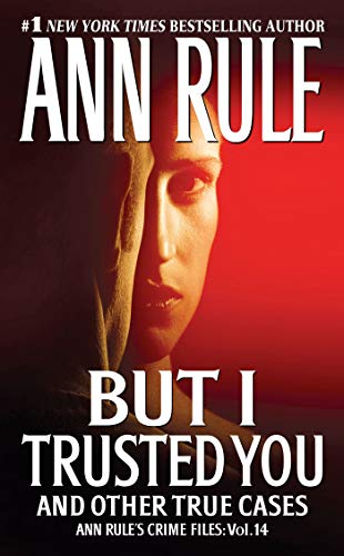 But I Trusted You: Ann Rule's Crime Files #14 (Volume 14)
