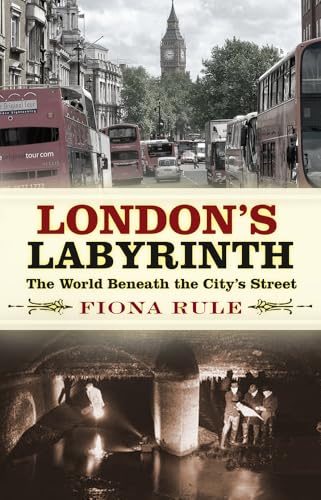 London's Labyrinth: The World Beneath the City's Streets London's Labyrinth: The World Beneath the City's Streets von History Press
