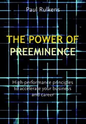 The Power of Preeminence: High-Performance Principles to Accelerate Your Business and Career