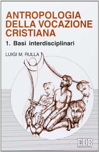 Antropologia della vocazione cristiana. Basi interdisciplinari (Vol. 1) (Psicologia e formazione)