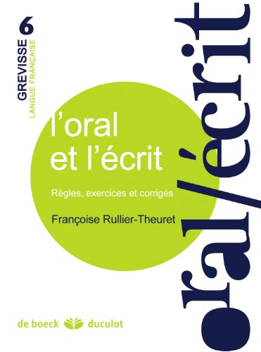 L'oral et l'écrit: règles, exercises et corrigés (Grevisse langue française, 6, Band 6)