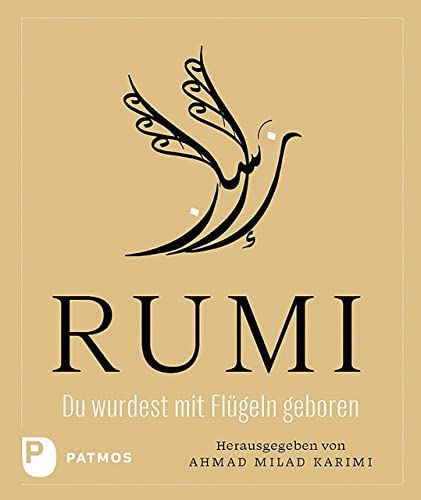 Du wurdest mit Flügeln geboren: Ausgewählt, übersetzt und kommentiert von Ahmad Milad Karimi von Patmos-Verlag
