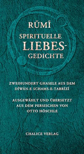 Spirituelle Liebesgedichte: Zweihundert Ghasele aus dem Diwan-e Schams-e-Tabrizi Spirituelle Liebesgedichte: Zweihundert Ghasele aus dem Diwan-e Schams-e-Tabrizi
