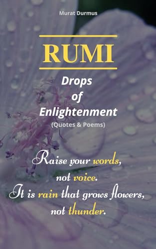 RUMI - Drops of Enlightenment: (Quotes & Poems) (THOUGHT-PROVOKING QUOTES & CONTEMPLATIONS)