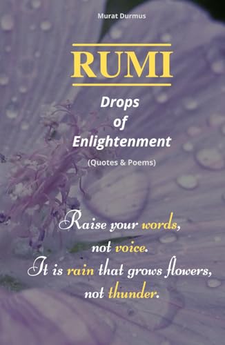 RUMI - Drops of Enlightenment: (Quotes & Poems) (THOUGHT-PROVOKING QUOTES & CONTEMPLATIONS)